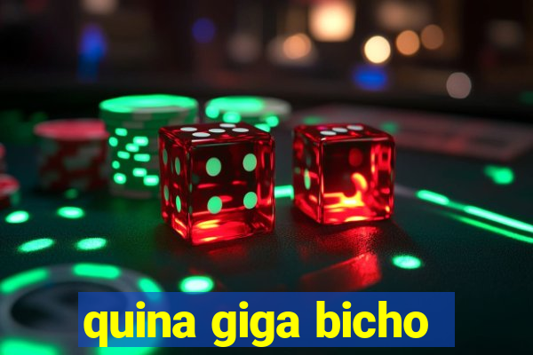 quina giga bicho